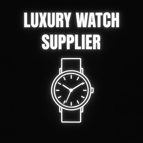 LUXURY WATCH SUPPLIER